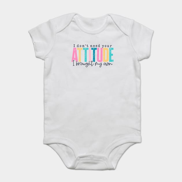 Don't Need Your Attitude (Lite) Baby Bodysuit by Litehouse Tees